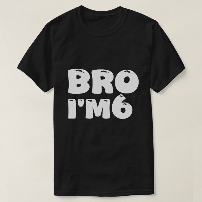T-shirt Bro I'm 6 C'est mon 6e anniversaire 6 ans Annivers (Design devant)