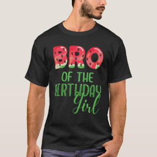 T-shirt Bro Of The Birthday Girl Summer Watermelon Matchin
