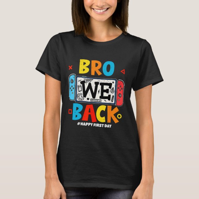 T-shirt Bro We Ck Gamer First Day Ck To School  (Devant)