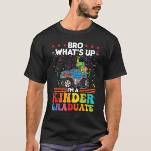 T-shirt Bro What's Up I'm A Kinder Graduate Kindergarten 1