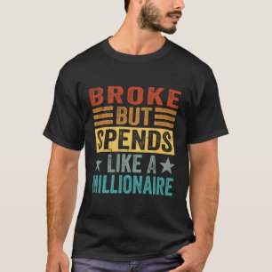 T-shirt Broke Mais Dépense Comme Un Millionnaire - Drôle S