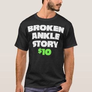 T-shirt Broken Ankle Story $10 Obtenez Bien Cadeau Essenti