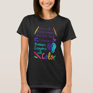T-shirt Broken Crayons Still Color Suicide Prevention Awar