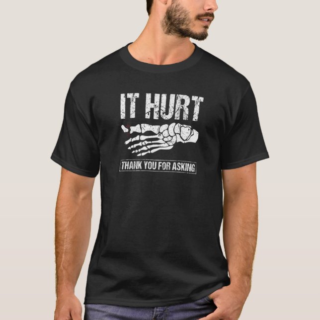 T-shirt Broken Toe It Hurt Toe Fracture Recovery Get Well (Devant)