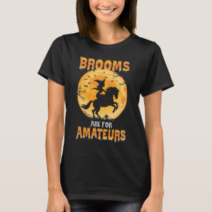 T-shirt Brooms Are For Amateurs Witch Riding Horse Hallowe
