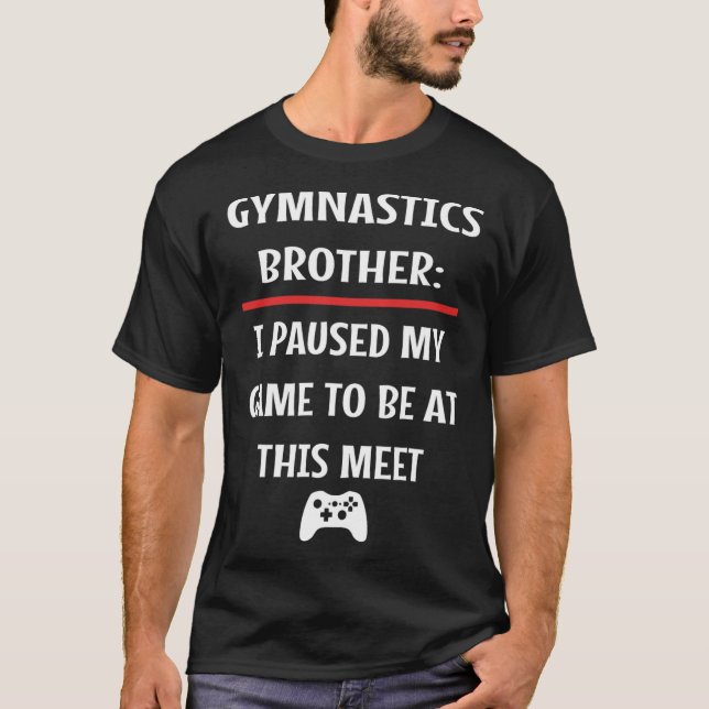 T-shirt Brother Gymnastique A Interrompu Mon Jeu Pour Être (Devant)