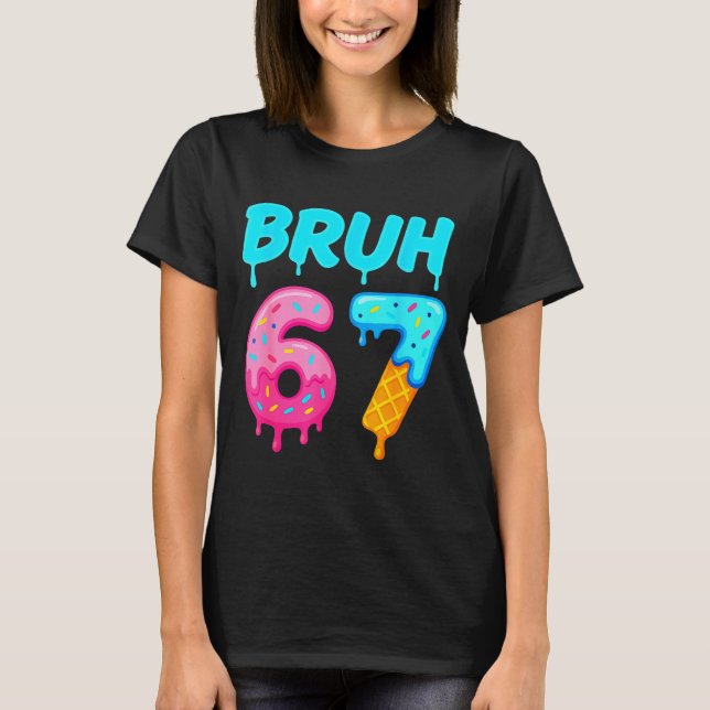 T-shirt Bruh 67 Drippy Ice Cream Donut Funny Essential  (Devant)