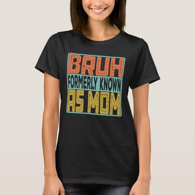 T-shirt Bruh Antérieurement Connu Comme Maman (Devant)