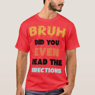 T-shirt Bruh Avez-Vous Même Lu Les Directions Funny Math P