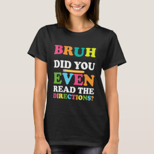 T-shirt Bruh Avez-Vous Même Lu Les Instructions Professeur
