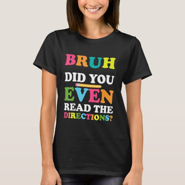 T-shirt Bruh Avez-Vous Même Lu Les Instructions Professeur (Devant)