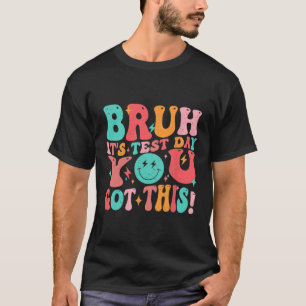 T-shirt Bruh C’est le jour de l’examen Vous avez eu ce pro