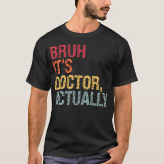 T-shirt Bruh C'Est Docteur En Fait Doctorat Médicale Thème