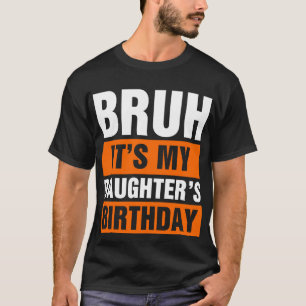 T-shirt Bruh C'est l'anniversaire de ma fille