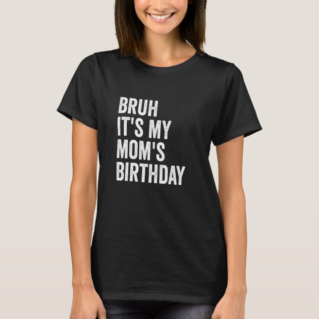 T-shirt Bruh C'est l'anniversaire de ma mère (Devant)