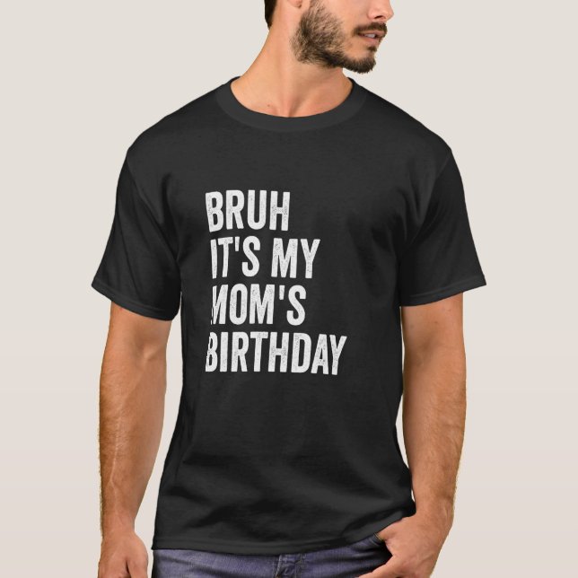 T-shirt Bruh C'est l'anniversaire de ma mère (Devant)