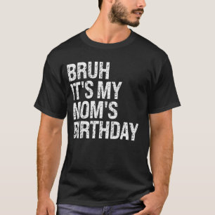 T-shirt Bruh C'est l'anniversaire de ma reine maman Bro OM