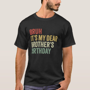 T-shirt Bruh C'est l'anniversaire de mon cher frère Roi OM