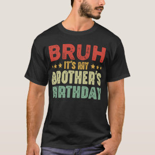 T-shirt Bruh C'est l'anniversaire des soeurs de mon frère