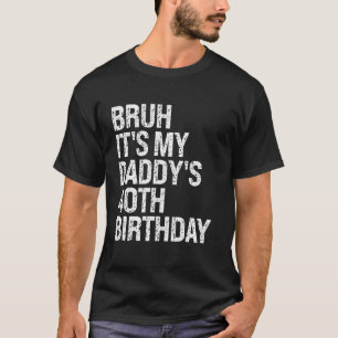 T-shirt Bruh C'est le 40e anniversaire de mon papa roi OMG