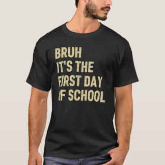 T-shirt Bruh C'est Le Premier Jour D'école Prof Funny Sa