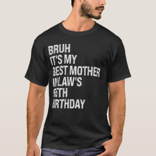 T-shirt Bruh C'est ma belle-mère qui fête le 65e anniversa