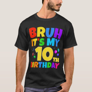 T-shirt Bruh C'est mon 10ème anniversaire Drôle de fête po