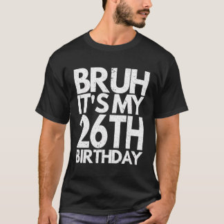 T-shirt Bruh C'Est Mon 26E Anniversaire 26 Anniversaire M