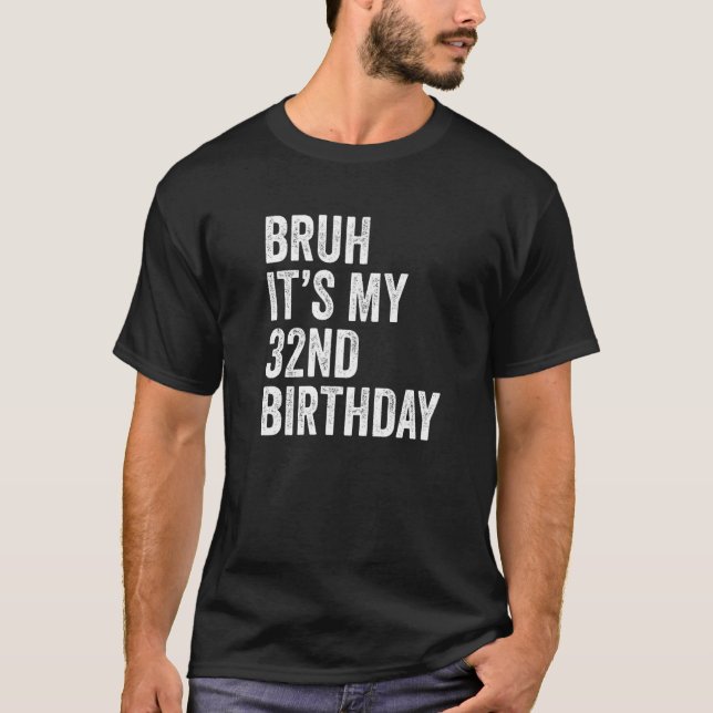 T-shirt Bruh C'est mon 32e anniversaire 32 ans B jour Pa (Devant)