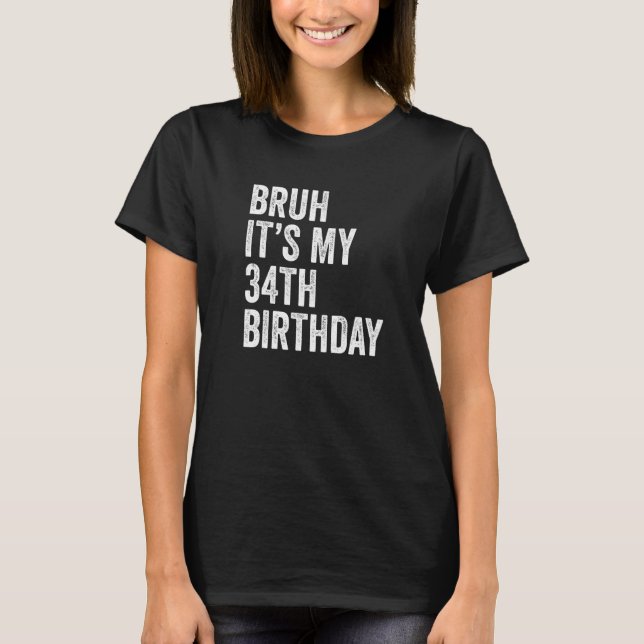 T-shirt Bruh C'est mon 34e anniversaire 34 ans B jour Pa (Devant)