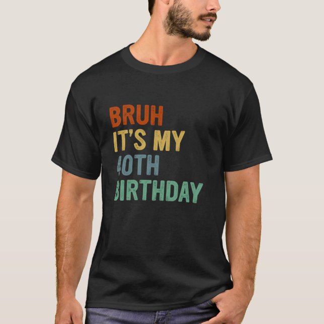 T-shirt Bruh C'est mon 40e anniversaire 40 ans Anniversair (Devant)