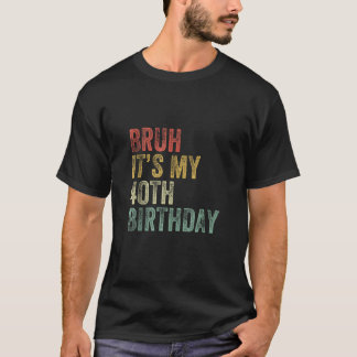 T-shirt Bruh C'est mon 40e anniversaire Retro Vintage 40 a