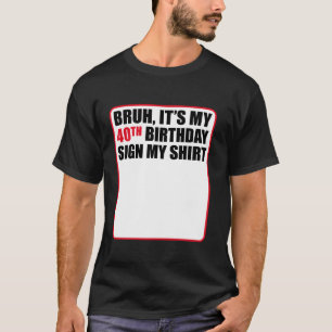 T-shirt Bruh C'est mon 40e anniversaire Signer Ma chemise