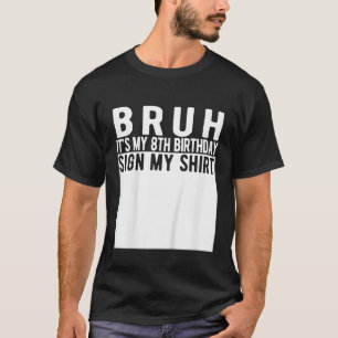 T-shirt Bruh C'est mon 8e anniversaire Signer Mon 8 an de