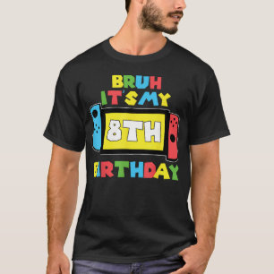 T-shirt Bruh C'est Mon 8Ème Anniversaire Jeu Vidéo 8 Ans