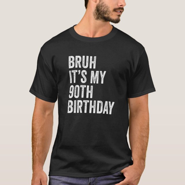 T-shirt Bruh C'est mon 90e anniversaire 90 ans Ninetieth (Devant)