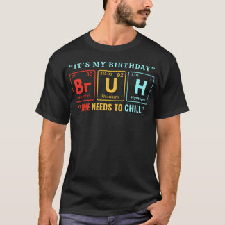 T-shirt Bruh C'est Mon Anniversaire Chimie Tableau Périodi