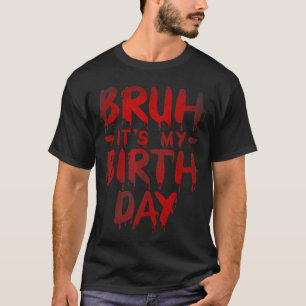 T-shirt Bruh C'est mon anniversaire Drôle de frère qui dit