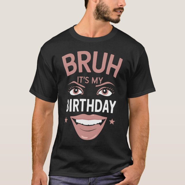 T-shirt Bruh C'est mon anniversaire drôle Sarcastique gran (Devant)