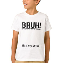 bruh! c'est mon dernier jour d'école signe mon t-s