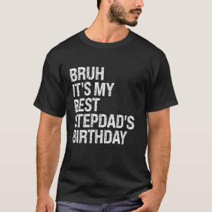 T-shirt Bruh C'est mon meilleur Stepdad's Anniversaire du 