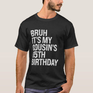 T-shirt Bruh C'est My Cousin 65e anniversaire Omg Crown Ha