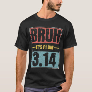 T-shirt Bruh C'est Pi Day Chemise Funny Pi Day Dire Math T