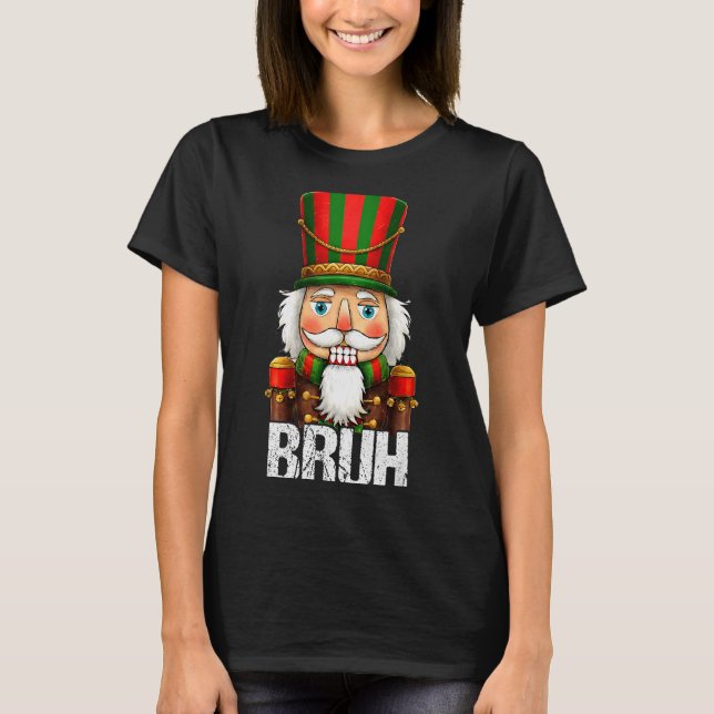 T-shirt Bruh Christmas Nutcracker Santa Claus Holiday Xmas (Devant)