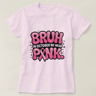 T-shirt Bruh, En Octobre On Porte Du Rose