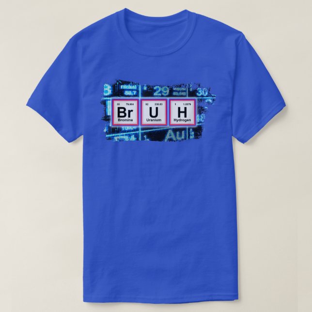T-shirt BRUH Funny Chimie Humour Pun Tableau Périodique Fu (Design devant)