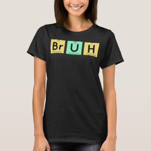 T-shirt Bruh Funny Chimie Mème cadeau Table Périodique Mèm