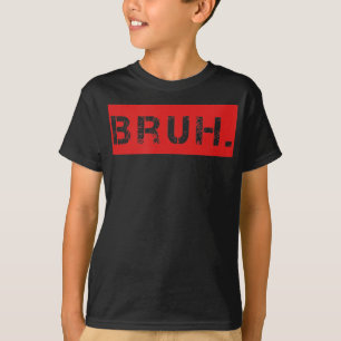 T-shirt Bruh Funny Meme Saying Brother Greeting Venin