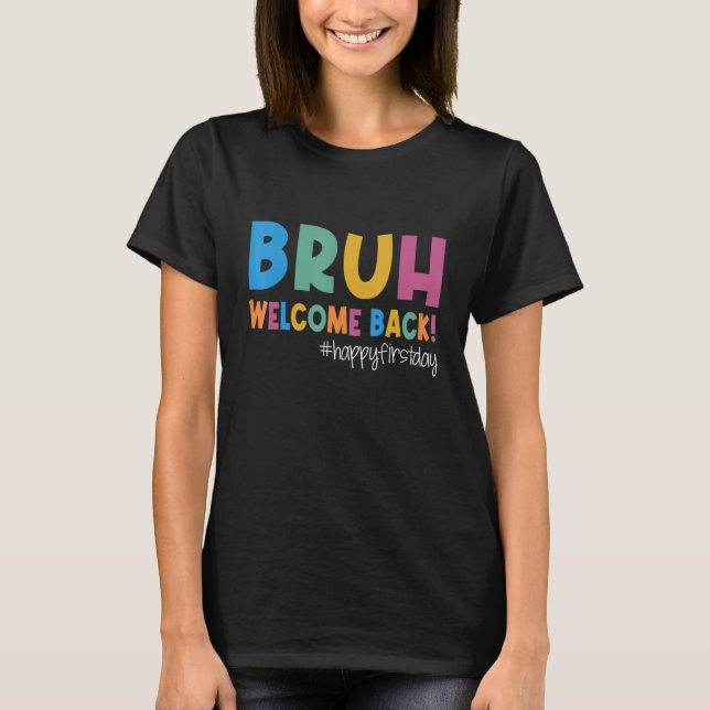 T-shirt Bruh Happy First Day Of School Welcome Back To Sch (Devant)