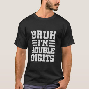 T-shirt Bruh I m Double chiffres Cadeaux Anniversaires 10